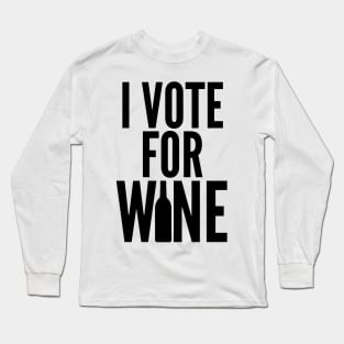 I Vote For Wine. Funny Wine Lover Saying Long Sleeve T-Shirt